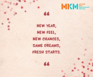 New Year, New Feel, New Chances, Same Dreams, Fresh Starts.